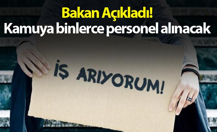 Kamuya binlerce personel alınacak - Bakan Açıkladı!