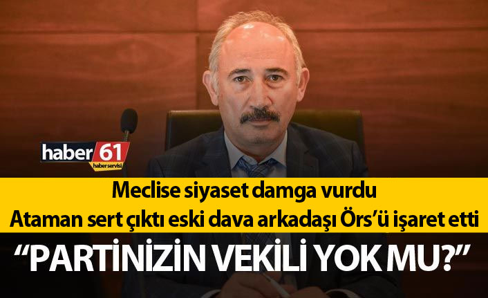 Meclise siyaset damga vurdu! Başkanvekili Atilla Ataman sert çıktı; Partinizin vekili yok mu? 