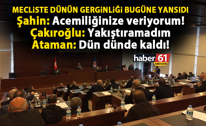 Trabzon Büyükşehir Meclisi’nde dünün gerginliği bugüne yansıdı!