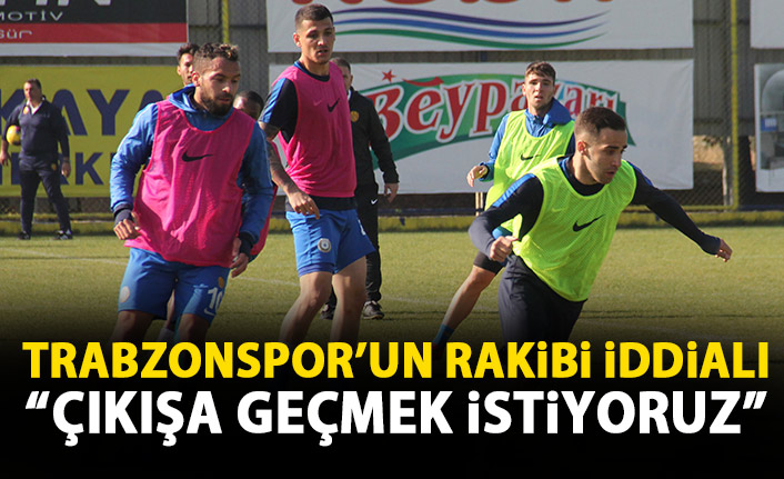 Trabzonspor'un rakibi iddialı: Çıkışa geçmek istiyoruz!