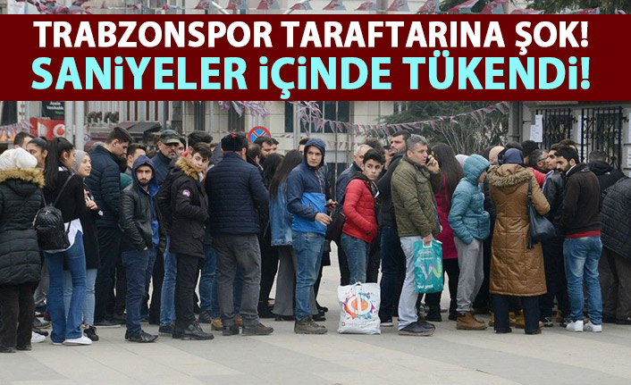 Trabzonspor taraftarına şok! Saniyeler içinde tükendi!