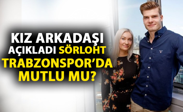 Sörloth'un kız arkadaşı açıkladı! Trabzonspor'da mutlu mu?
