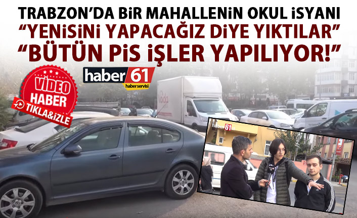 Trabzon'da bir mahallenin okul isyanı: Yenisi yapılacak diye yıkıldı ama...