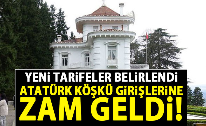 Tarifeler değişti! Atatürk Köşkü girişlerine zam geldi!