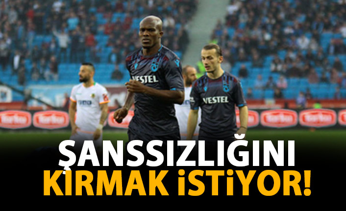 Nwakaeme şanssızlığını kırmak istiyor!