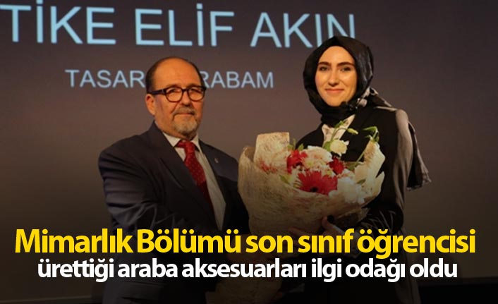 Mimarlık Bölümü son sınıf öğrencisi ürettiği araba aksesuarları ilgi odağı oldu