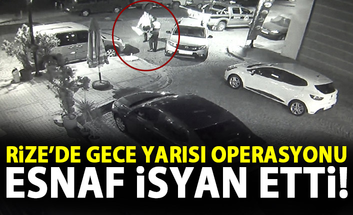 Rize'de gece yarısı operasyonu! Esnaf isyan etti!