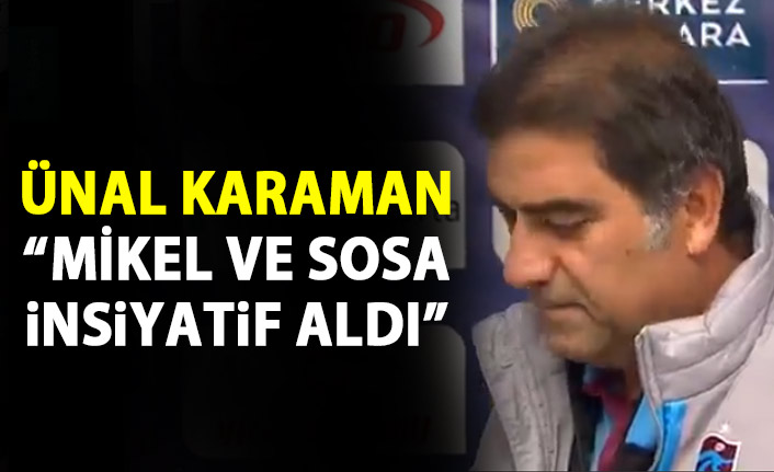 Ünal Karaman : Sosa ve Mikel insiyatif aldı