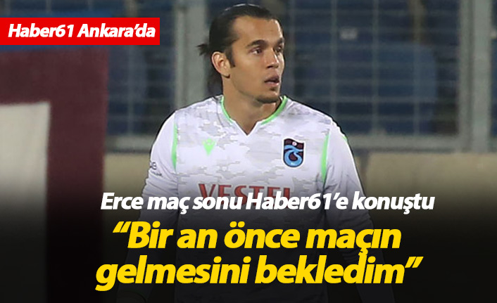 Erce Kardeşler: Bir an önce maç gelsin diye bekledim