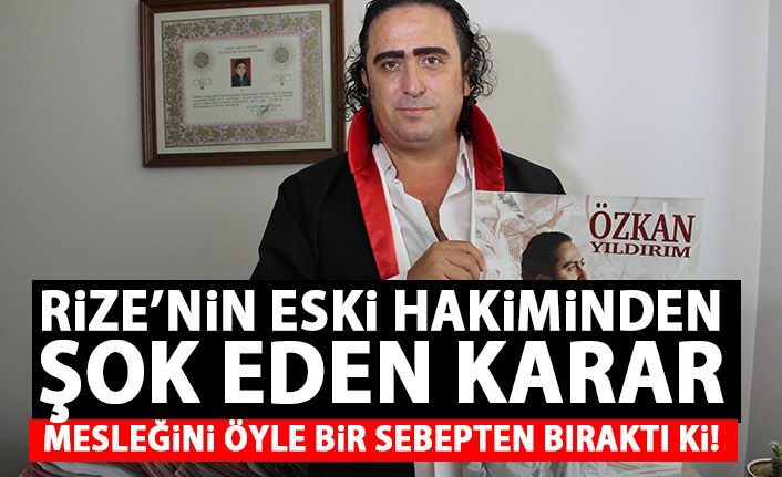 Rize'de de hakimlik yapmıştı! Mesleğini öyle bir nedenden bıraktı ki!