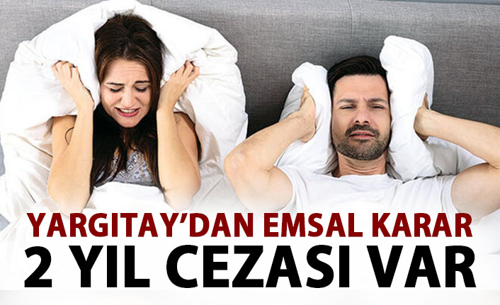 Yargıtay'dan emsal karar! Bunu yapana 2 yıl ceza!