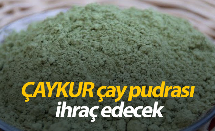 ÇAYKUR çay pudrası ihraç edecek