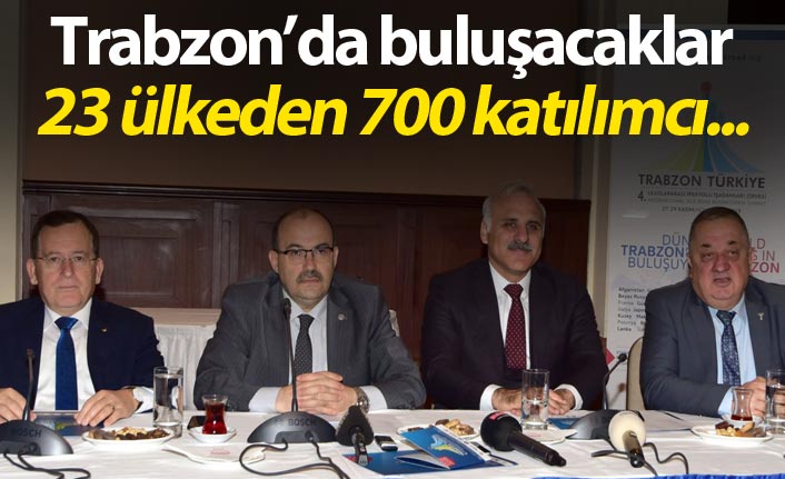 Trabzon'da buluşacaklar - 23 ülkeden 700 katılımcı...