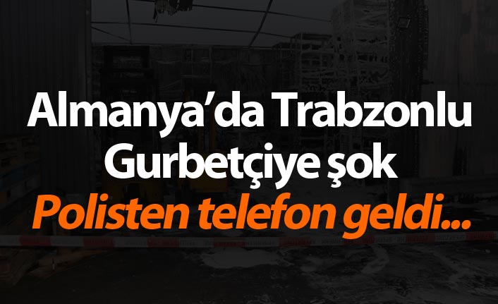 Almanya'da Trabzonlu Gurbetçiye şok!