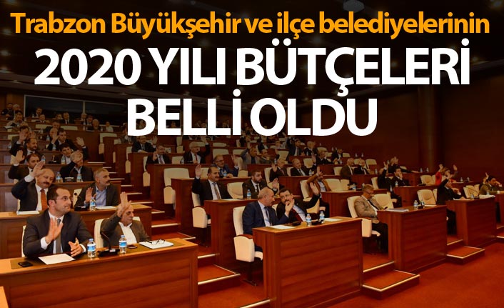 Trabzon Büyükşehir ve ilçe belediyelerinin bütçeleri belli oldu
