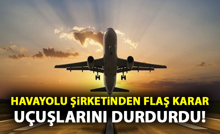 Havayolu şirketi uçuşlarını durdurdu! Mağdur olan yolcular ...