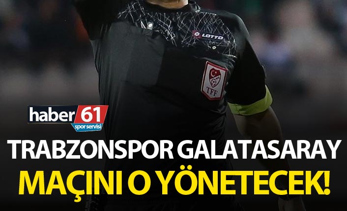 Trabzonspor–Galatasaray Maçının Hakemi Ali Palabıyık Oldu