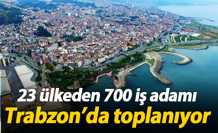 23 ülkeden 700 kişi Trabzon'da buluşacak