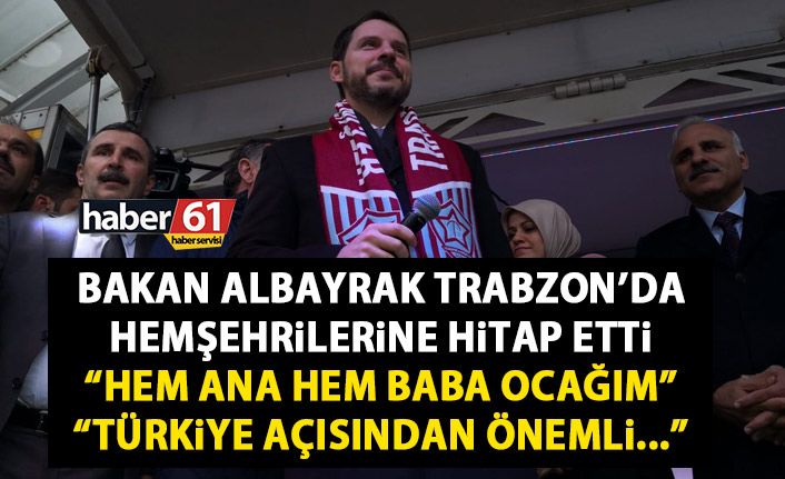 Berat Albayrak Trabzon’a geldi: İş dünyasıyla buluşacak