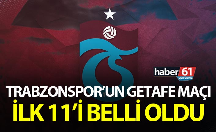 Trabzonspor'un Getafe 11'i belli oldu