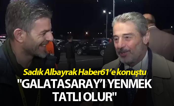 Sadık Albayrak: "Galatasaray’ı yenmek tatlı olur"