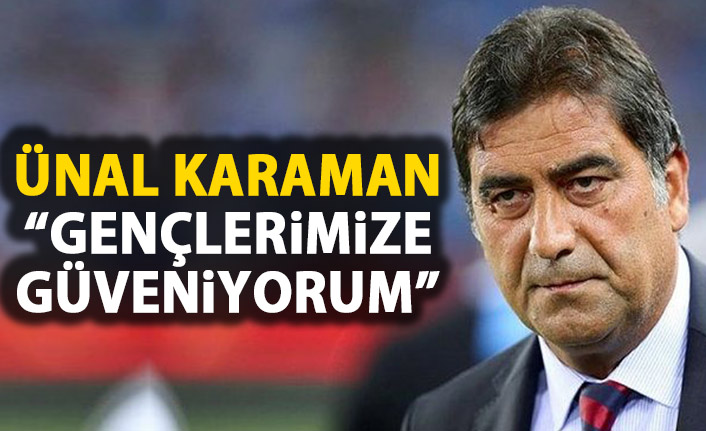 Ünal Karaman: Genç oyuncularıma güveniyorum