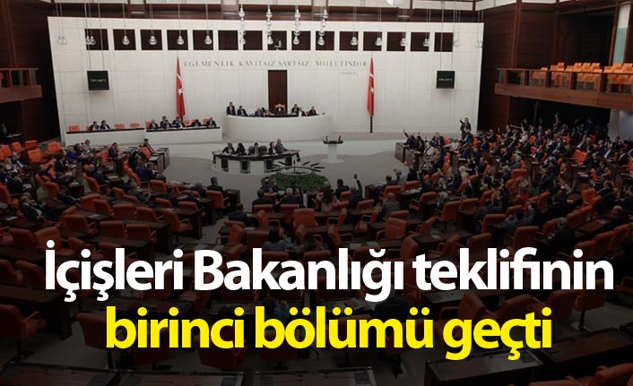 İçişleri Bakanlığına ilişkin yeni düzenlemeler teklifinin birinci bölümü kabul edildi