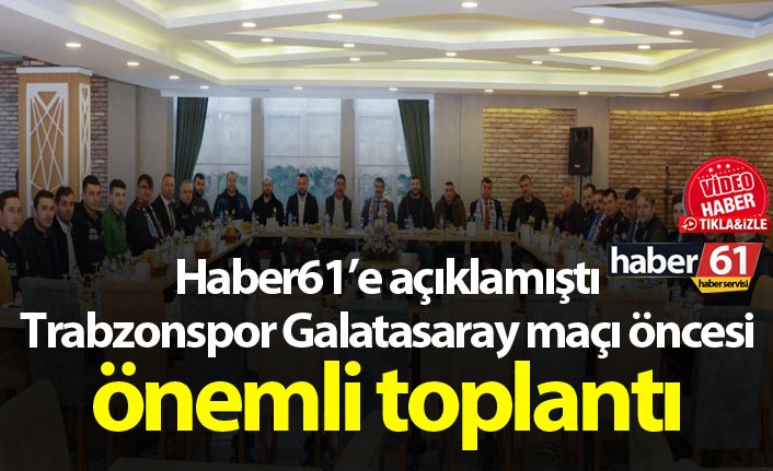 Trabzon'da Galatasaray maçı öncesi önemli toplantı