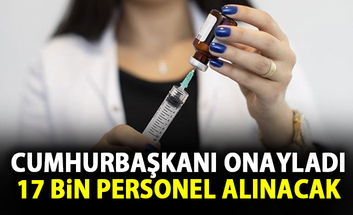 Ve onaylandı! 17 bin 689 personel alınacak
