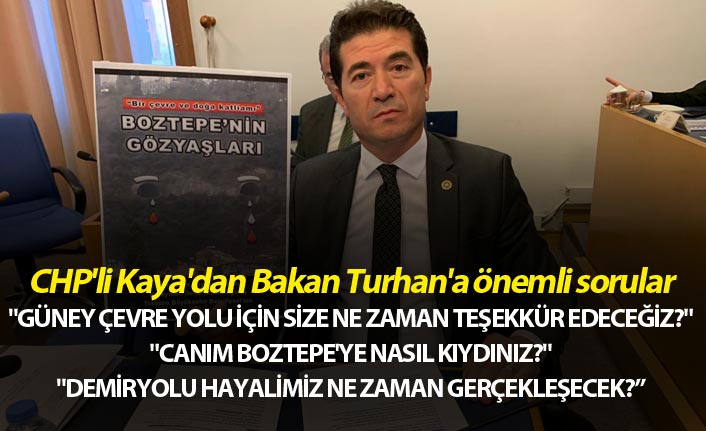 CHP'li Kaya'dan Bakan Turhan'a önemli sorular