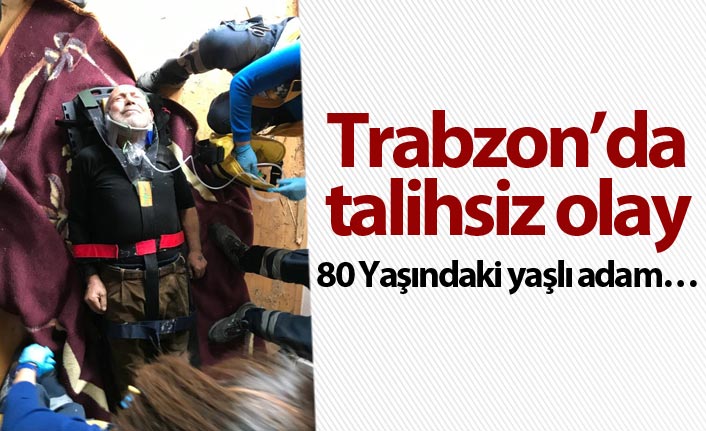 Trabzon’da talihsiz olay - 80 Yaşındaki yaşlı adam…