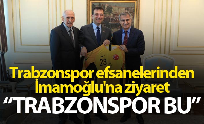 Trabzonspor efsanelerinden İmamoğlu'na ziyaret