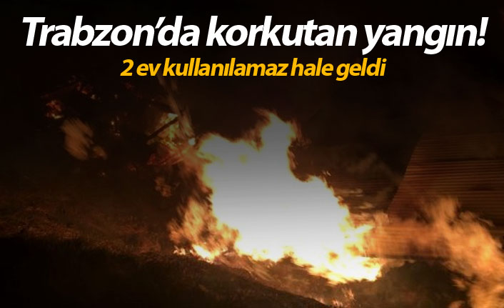 Trabzon’da korkutan yangın! 2 ev kullanılamaz hale geldi