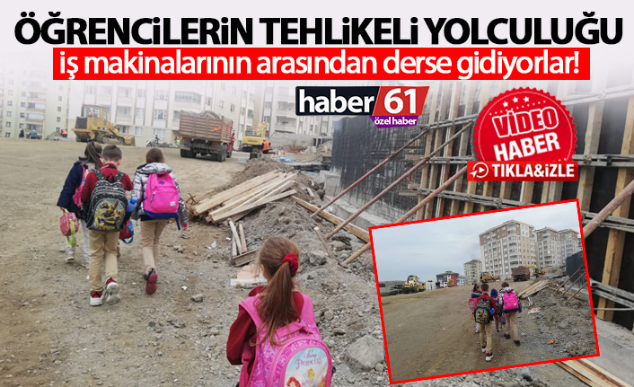 Trabzon'da öğrencilerin tehlikeli okul yolculuğu! İş makinalarının arasından derse!