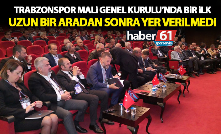 Trabzonspor Mali Genel Kurulu’nda bir ilk! İlk kez yer verilmedi!