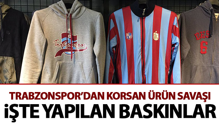 Trabzonspor’dan korsan ürün savaşı! İşte yapılan baskın sayısı