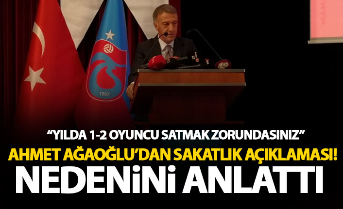 Ahmet Ağaoğlu sakatlıkların nedenini böyle açıkladı!