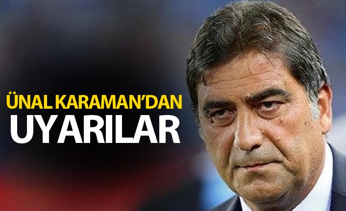 Ünal Karaman'dan uyarılar