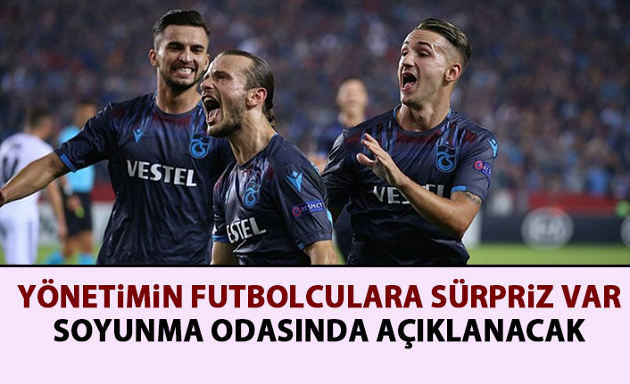 Trabzonspor'da yönetimin futbolculara sürprizi var