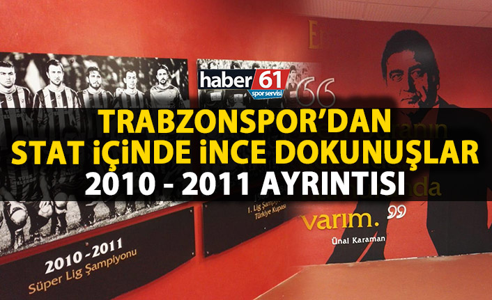 Trabzonspor’dan stat içinde muhteşem dokunuşlar! 2010-2011 ayrıntısı!