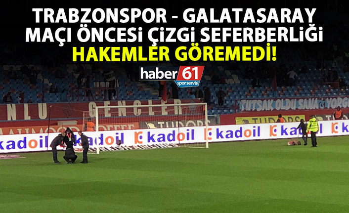 Trabzonspor – Galatasaray maçı öncesi çizgi seferberliği!