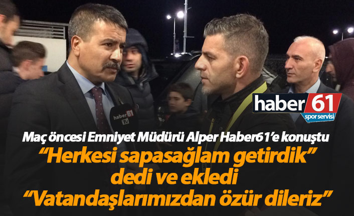 Alper: Vatandaşlarımızdan özür dileriz