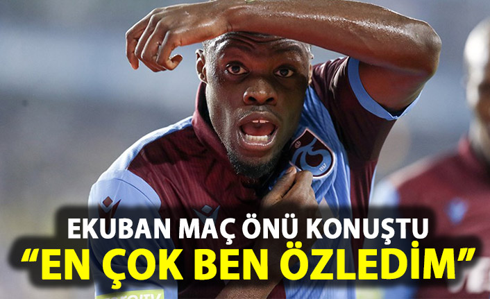 Ekuban: En çok ben özledim!