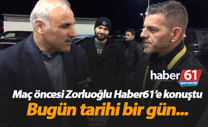 Zorluoğlu: Bugün tarihi bir gün