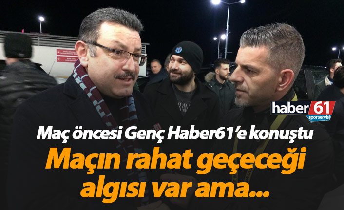 Genç: Şehirde Galatasaray maçının rahat geçeceği algısı oluştu