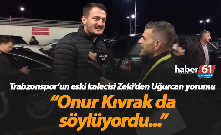 Trabzonspor'un eski kalecisinden Uğurcan Çakır yorumu
