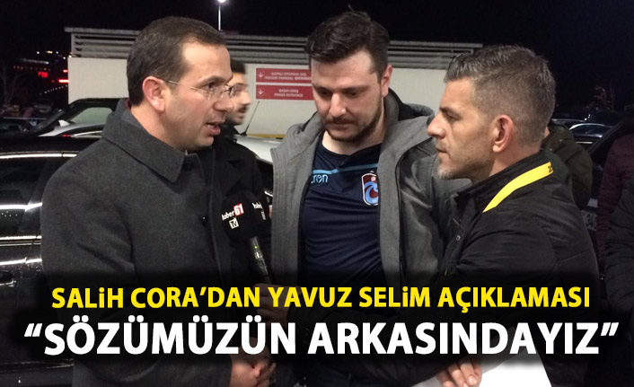 Salih Cora: Yavuız Selim konusunda sözümüzün arkasındayız