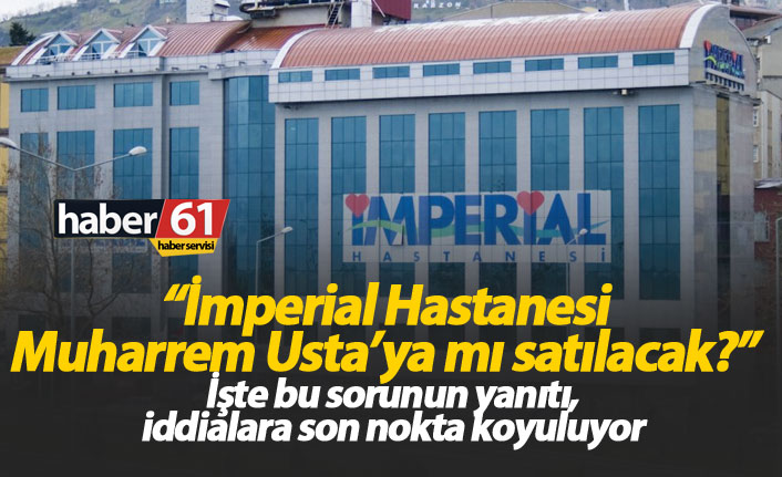 İmperial Hastanesi satılacak mı? Son nokta koyuluyor