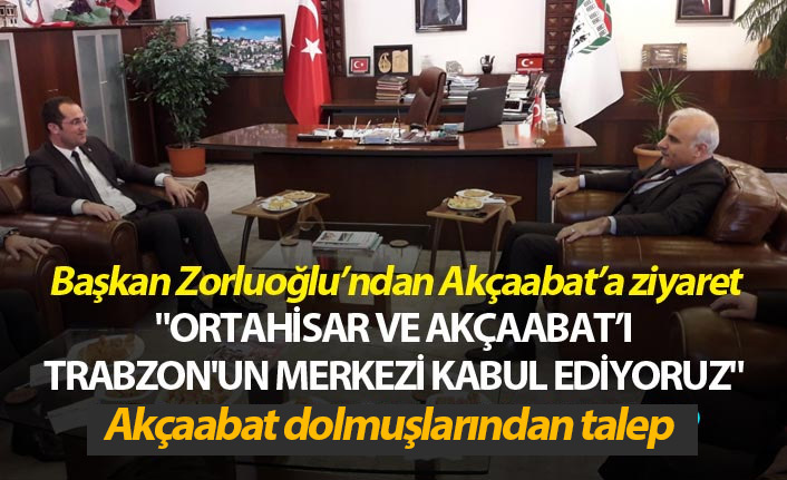 "Ortahisar ve Akçaabat'ı Trabzon'un merkezi kabul ediyoruz"