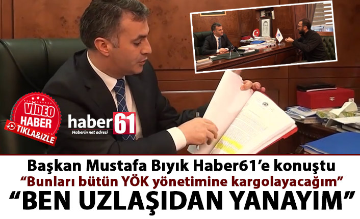 Başkan Mustafa Bıyık Haber61’e konuştu! “Ben uzlaşıdan yanayım kavgadan değil”